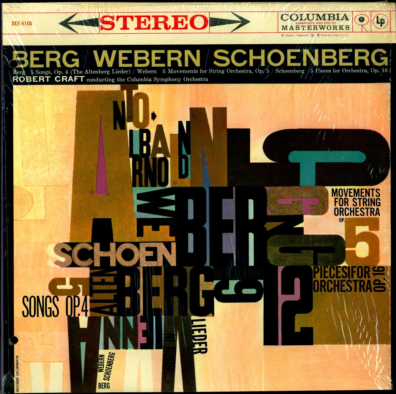 Berg- 5 Songs, op. 4 Webern 5 Movements for String Orchestra, op. 5 Schoenberg- 5 Pieces for Orchestra, op. 16 Columbia Symphony Orchestra, Robert Craft, cond. Columbia Masterworks MS 6103 Cover Art by Designers Collective