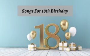 songs to post yourself to on your 18th birthday