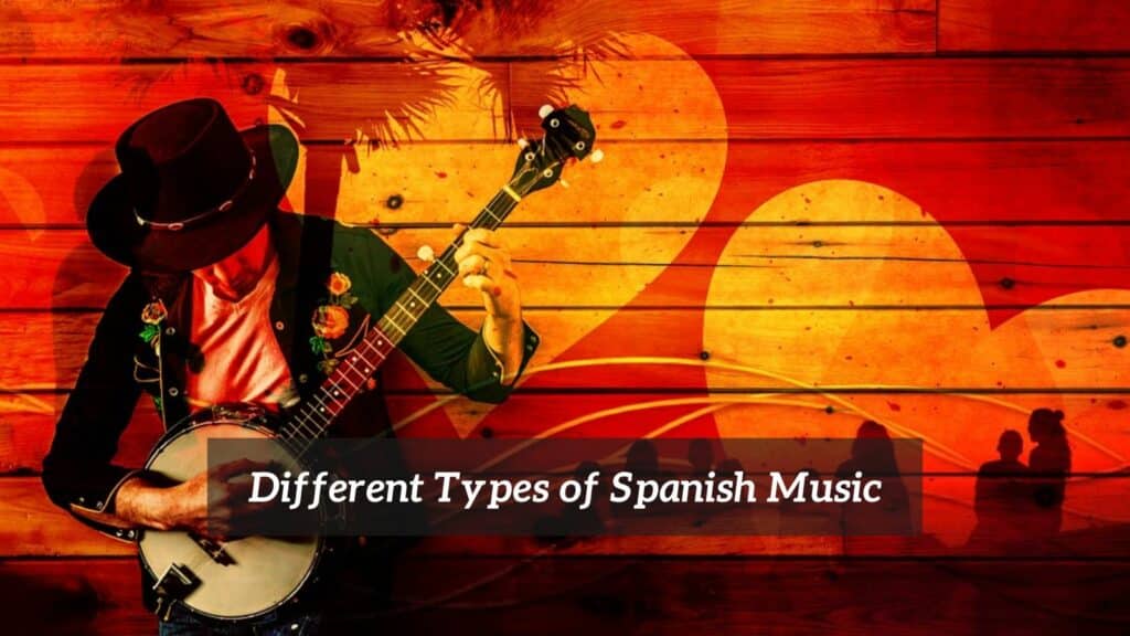 what-are-the-different-types-of-spanish-music-cmuse