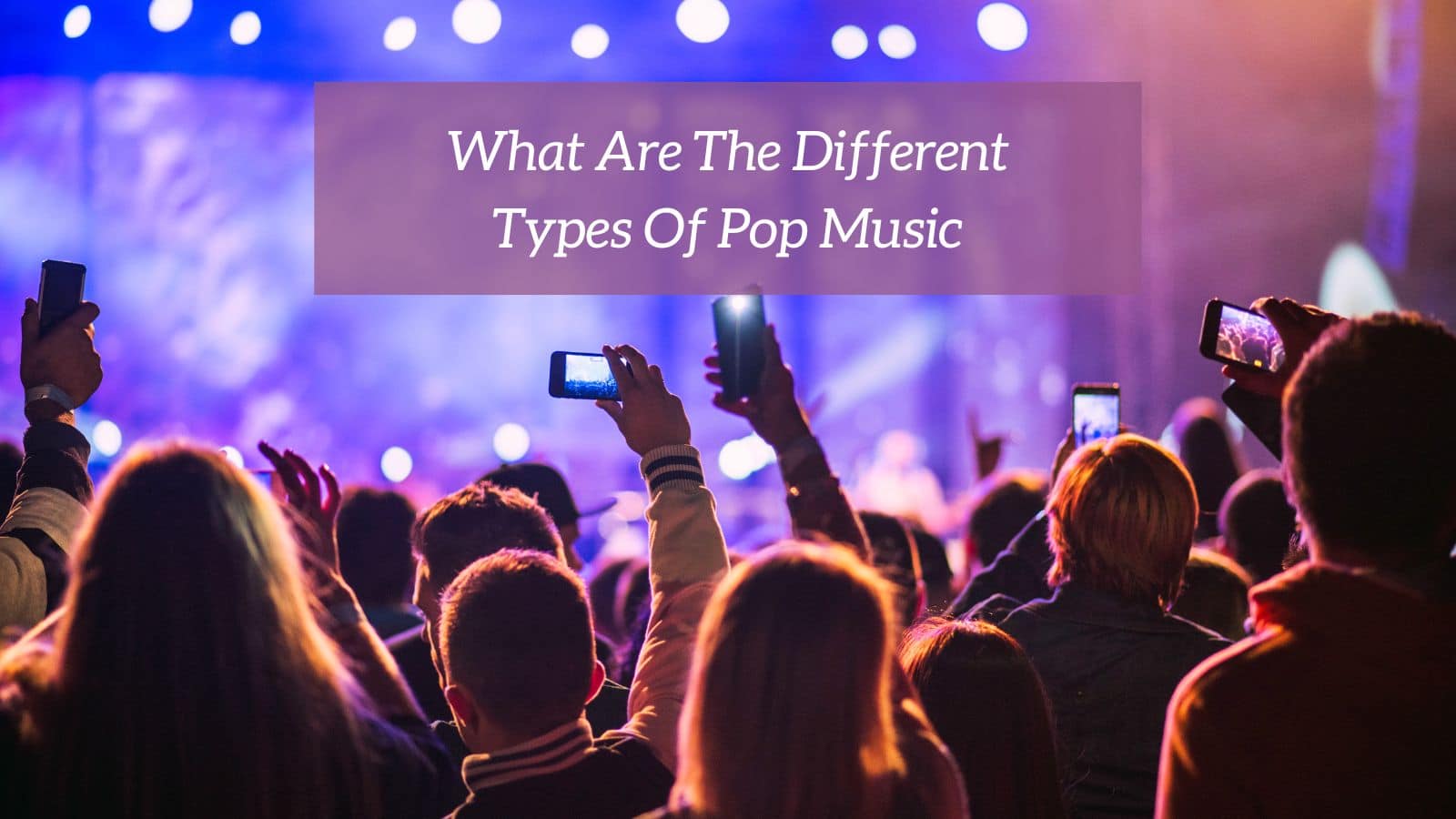 What Are The Different Types Of Pop Music? CMUSE