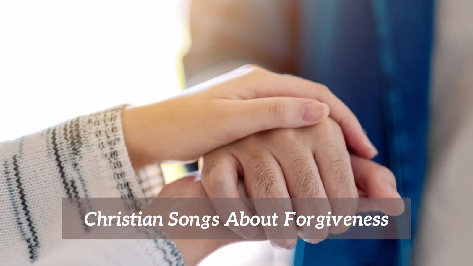 6 Pieces Of Christian Songs About Forgiveness CMUSE