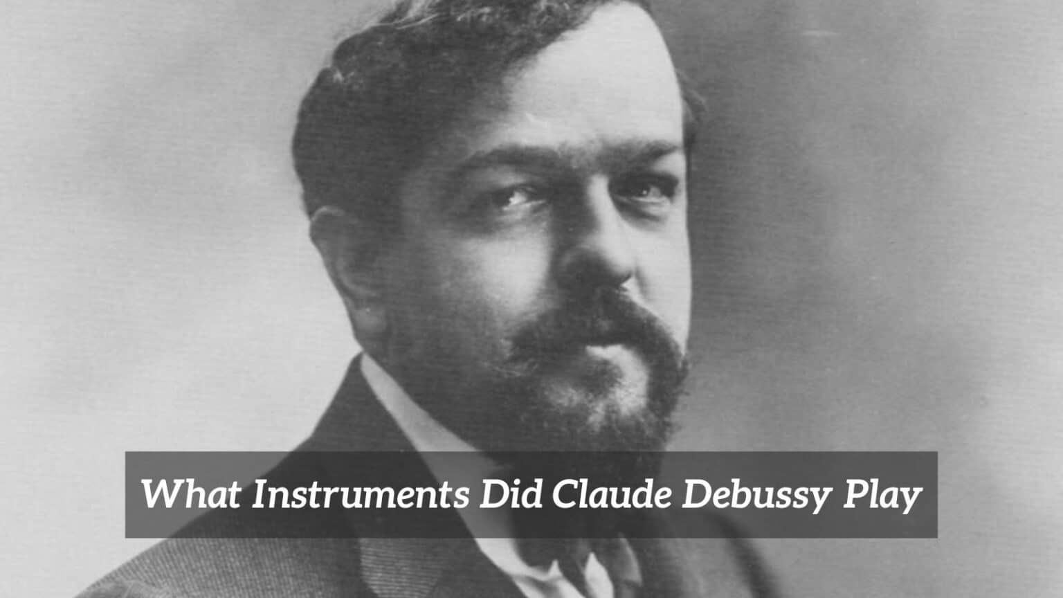 What Instruments Did Claude Debussy Play? - CMUSE