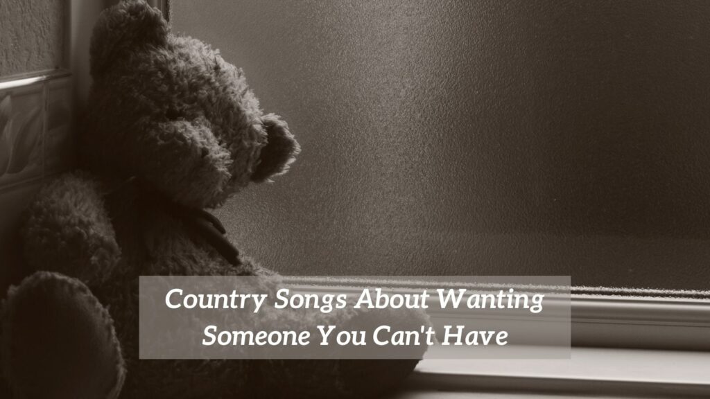 Country Songs About Wanting Someone