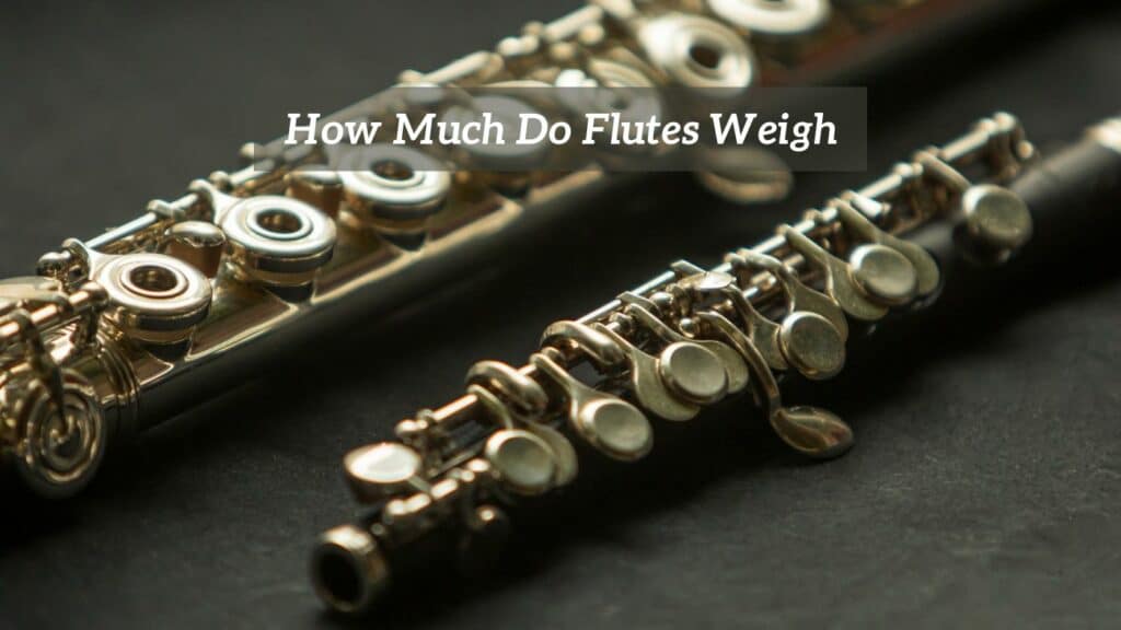 How Much Do Flutes Weigh? - CMUSE