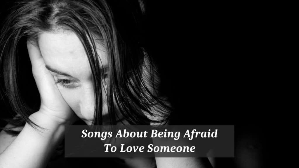 6-pieces-of-songs-about-being-afraid-to-love-someone-cmuse