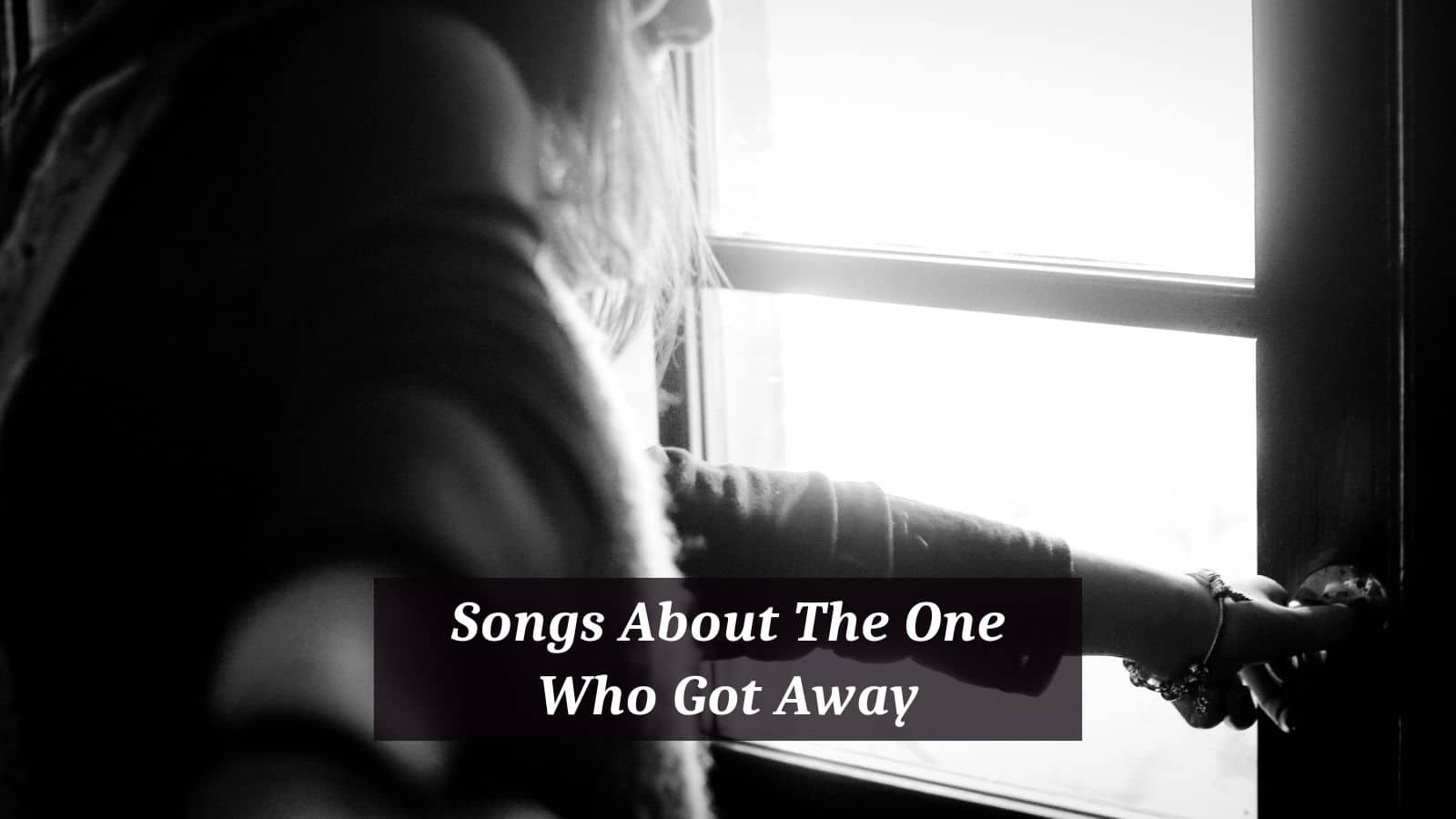 Songs About The One Who Got Away