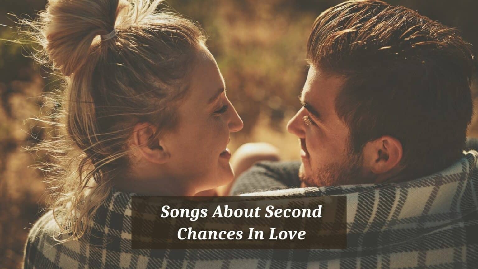 6 Pieces Of Songs About Second Chances In Love - CMUSE