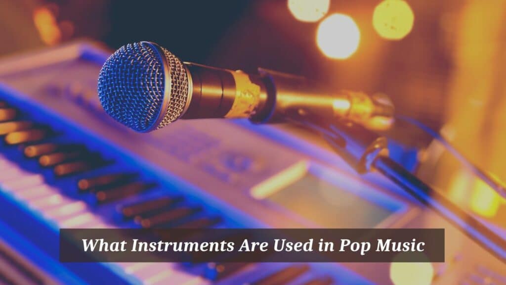 What Instruments Are Used in Pop Music? CMUSE