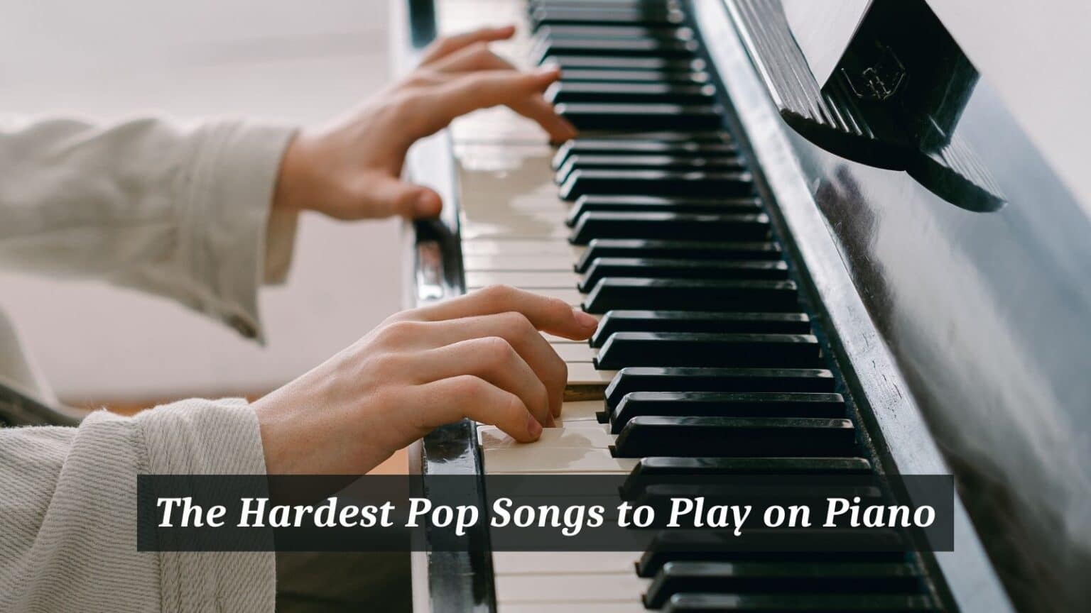 the-hardest-pop-songs-to-play-on-piano-cmuse